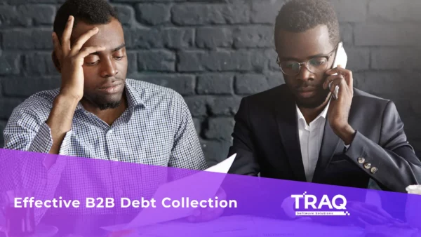 Tips For Effective B2B Debt Collection With TRAQ Software