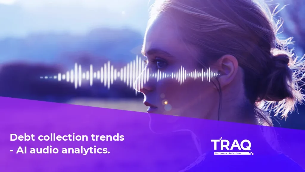 Debt Collection Trends - AI Audio Analytics 1 Debt Collection Trends - AI Audio Analytics